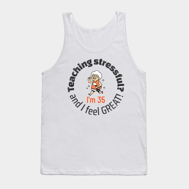 Teaching is Stressful? Nonsense Tank Top by LaughInk